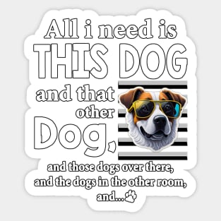 funny all i need is this dog and that other dog cute Sticker